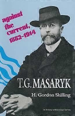 T. G. Masaryk: Against the Current 18821914