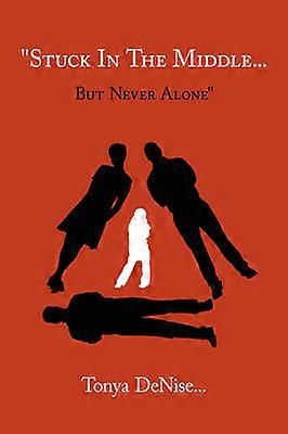 "Stuck In The Middle... But Never Alone"
