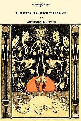 Christopher Cricket On Cats - With Observations And Deductions For The Enlightenment Of The Human Race From Infancy To Maturity And Even Old Age