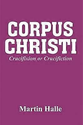 Corpus Christi Crucifixion or Crucifiction