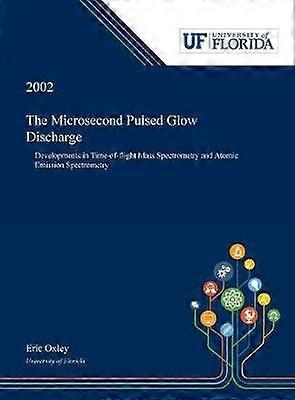 The Microsecond Pulsed Glow Discharge Developments in Timeofflight Mass Spectrometry and Atomic Emission Spectrometry