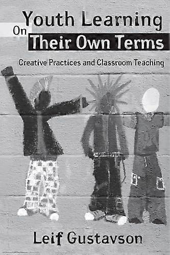 Youth Learning On Their Own Terms: Creative Practices and Classroom Teaching