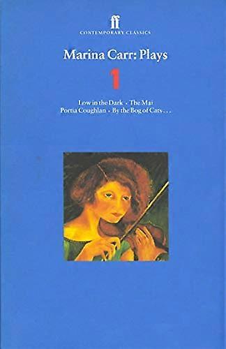 Marina Carr Plays 1: Low in the Dark; The Mai; Portia Coughlan; By the Bog of Cats...