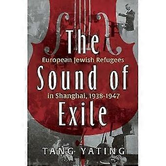 Sound of Exile : Europäische jüdische Flüchtlinge in Shanghai, 1938-1947