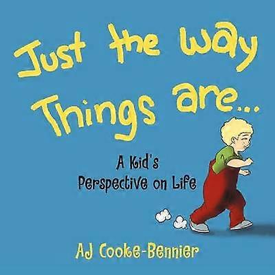 Just The Way Things Are A Kid's Perspective on Life