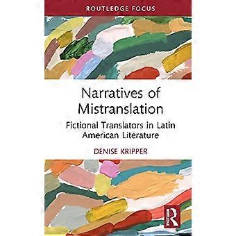 Narratives of Mistranslation Fictional Translators in Latin American Literature