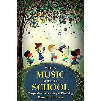 When Music Goes To School Perspectives On Learning And Teaching - Danette Littleton