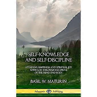Zelfkennis en zelfdiscipline: Geluk en geestelijke vreugde met God bereiken door discipline van geest en lichaam