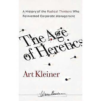 Das Alter der Ketzer: eine Geschichte der radikalen Denker, die Unternehmensführung (JB Warren Bennis Serie) neu erfunden