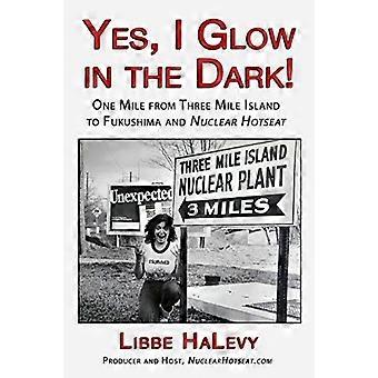 Oui, je brille dans le noir ! : Un kilomètre de l’île de Three Mile à Fukushima et au nucléaire