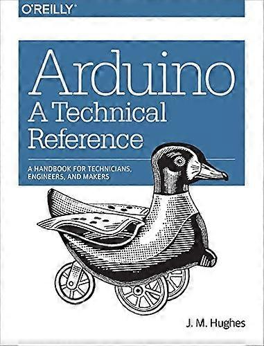 Arduino: A Technical Reference: A Handbook for Technicians, Engineers, and Makers