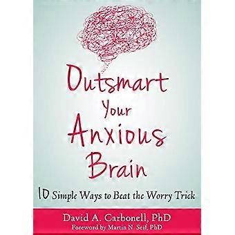 Outsmart Your Anxious Brain