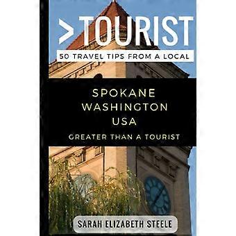 Større end en turist - Spokane Washington USA: 50 rejsetips fra en lokal (større end en turist Washington)