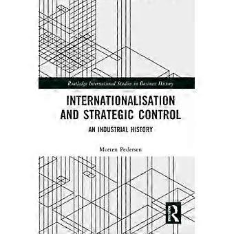 Internationalisation And Strategic Control An Industrial History - Morten Pedersen