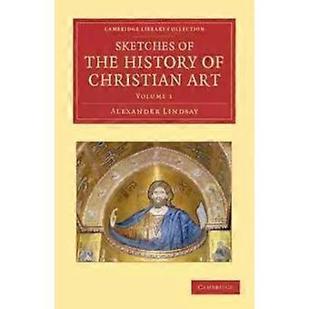 Esboços da História da Arte Cristã - Alexander William Crawford Lindsay