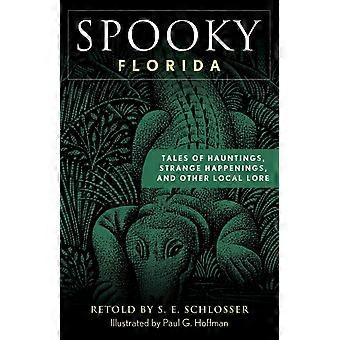 Spooky Florida Tales Of Hauntings Strange Happenings And Other Local Lore - S. E. Schlosser - Paperback - en Book