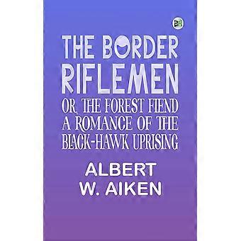 The border riflemen or, the forest fiend.