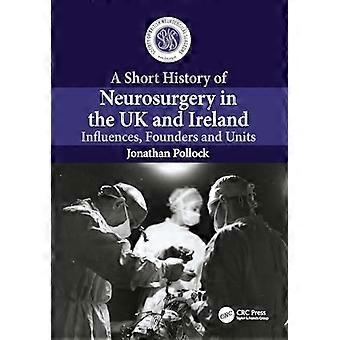 A Short History of Neurosurgery in the UK and Ireland Influences Founders and Units