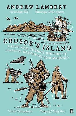 Crusoe's Island A Rich and Curious History of Pirates Castaways and Madness