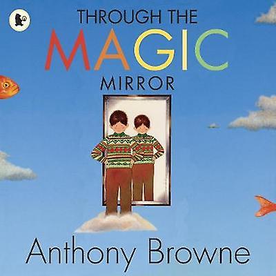Through The Magic Mirror by Anthony Browne Paperback Book
