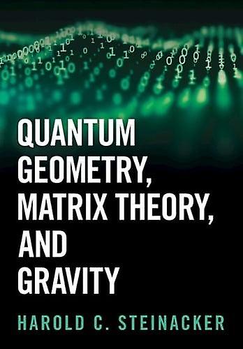 Quantum Geometry Matrix Theory And Gravity - Steinacker, Harold C - Gravity - Cambridge University Press - Hardback