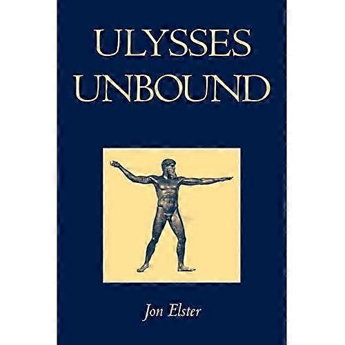 Ulysses Unbound: Studies in Rationality, Precommitment, and Constraints