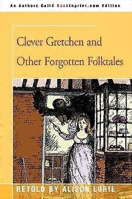 Clever Gretchen and Other Forgotten Folktales