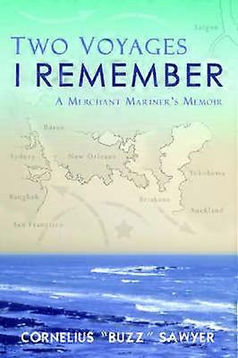 Two Voyages I Remember A Merchant Mariner's Memoir