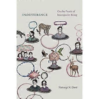 Indifference On the Praxis of Interspecies Being