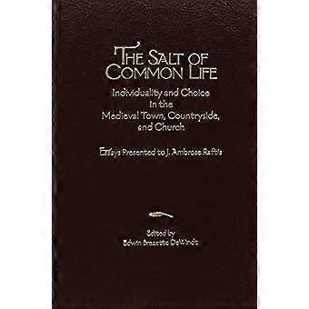 The Salt of Common Life Individuality and Choice in the Medieval Town Countryside and Church Essays Presented to J. Ambrose Raftis