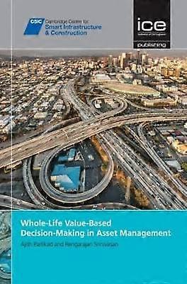 Whole-Life Value-Based Decision-Making in Asset Management