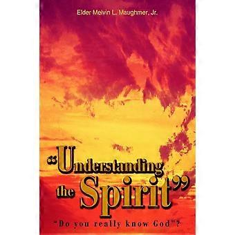 Understanding The Spiritdo You Really Know God - Elder Melvin L. Maughmer Jr - Hardcover - en Book