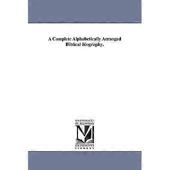 A Complete Alphabetically Arranged Biblical Biography - Thomas G. Beharrell - en Book