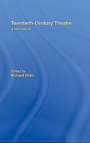 Twentieth Century Theatre: A Sourcebook