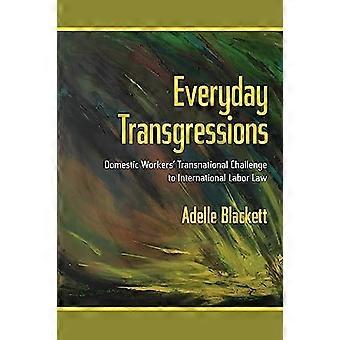 Everyday Transgressions Domestic Workers Transnational Challenge to International Labor Law
