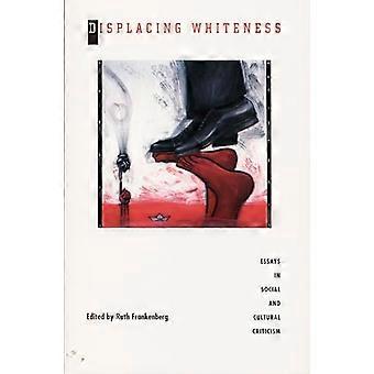Displacing Whiteness Essays in Social and Cultural Criticism