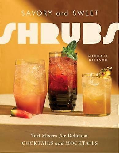 Savory And Sweet Shrubs by Michael Dietsch Hardback Book