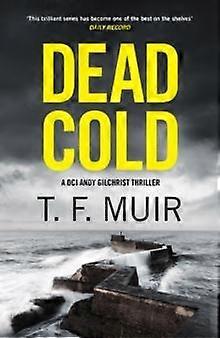 Dead Cold - DCI Andy Gilchrist - T.F. Muir - Misdaad- en mysterieverhalen - Little, Brown Book Group - Hardcover