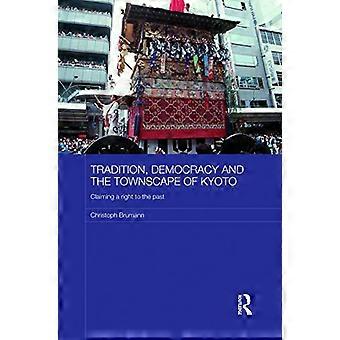 Tradition, demokrati och stadsbilden i Kyoto: Att hävda en rätt till det förflutna (Japan Anthropology Workshop Series)