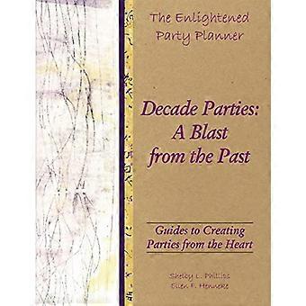 Der aufgeklärte Partyplaner: Anleitungen zum Erstellen von Partys aus dem Herzen - Decade Parties: A Blast from the Past