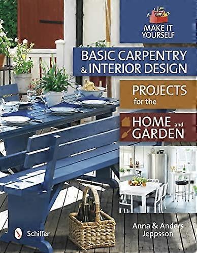 Basic Carpentry and Interior Design Projects for the Home and Garden
