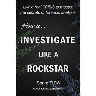 Come indagare come una rockstar: vivi una vera crisi per padroneggiare i segreti dell'analisi forense (Hacking the Planet)