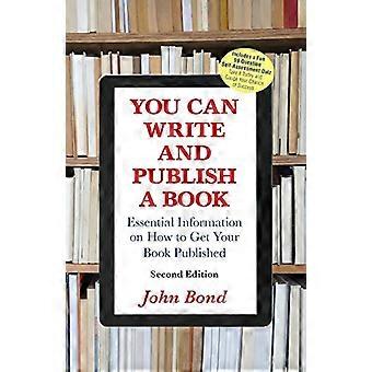 U kunt een boek schrijven en publiceren: essentiële informatie over hoe u uw boek gepubliceerd kunt krijgen