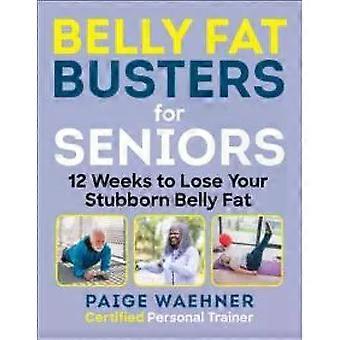 Belly Fat Busters For Seniors - Paige Waehner