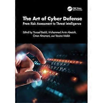 The Art of Cyber Defense From Risk Assessment to Threat Intelligence