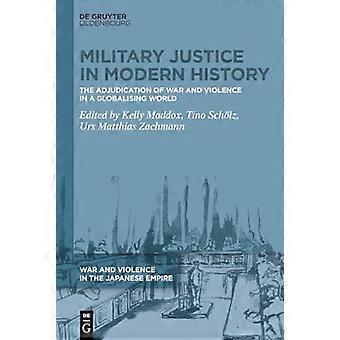 Military Justice in Modern History The Adjudication of War and Violence in a Globalising World