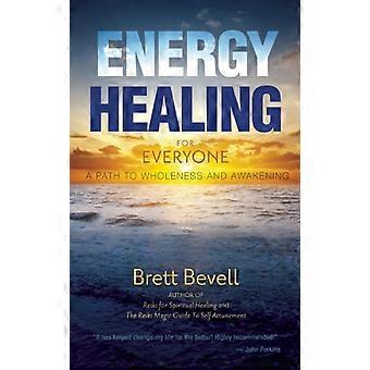 Energy Healing For Everyone A Path To Wholeness And Awakening - Brett Bevell - Paperback - en Book