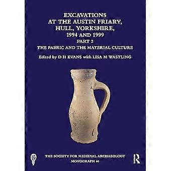 Excavations at the Austin Friary Hull Yorkshire 1994 and 1999 Part 2 The Fabric and the Material Culture