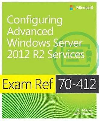 Exam Ref 70-412 Configuring Advanced Windows Server 2012 R2 Services (MCSA)