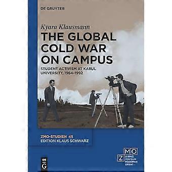 The Global Cold War on Campus Student Activism at Kabul University 1964 1992
